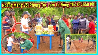 Hùng KaKa || Có Một Chút Hoang Mang Với Phong Tục Làm Lễ Động Thổ Lạ ở Châu Phi ?