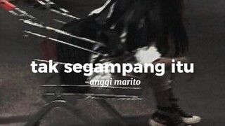 Tak segampang itu-anggi marito full lirik