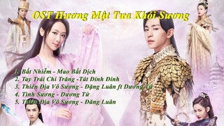 Tổng Hợp Nhạc Phim Hương Mật Tựa Khói Sương - 香蜜沉沉烬如霜 OST - Ashes of Love OST