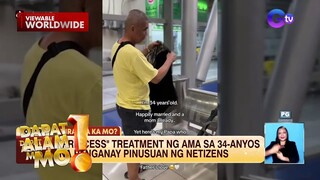 ‘Princess treatment’ ng isang ama sa kanyang 34-anyos na panganay, pinusuan online | Dapat Alam Mo!