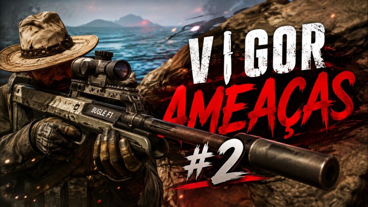 🍅VIGOR - Ameaças #2