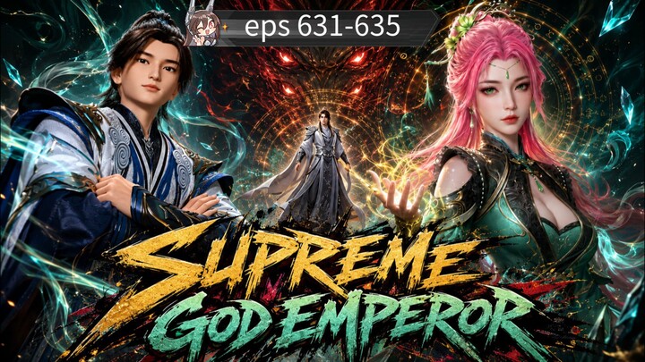 SPACIAL!! supreme god emperor episode 631-635 sub Indonesia