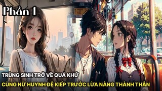 Review Manhua | Trùng Sinh Gặp Lại Nữ Huynh Đệ Vì Mình Mà Cô Đơn,Thế Nên Phải Lừa Nàng Làm Vợ Phần 1