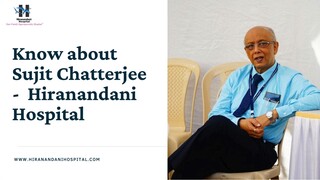 Know about Sujit Chatterjee - Hiranandani Hospital