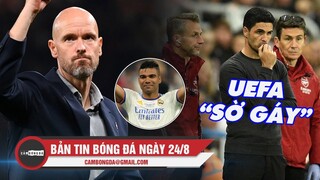 Bản tin Bóng Đá ngày 24/8 | Ten Hag tiết lộ vai trò của Casemiro; Arsenal bị UEFA sờ gáy vì chi đậm