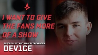 dev1ce: I want to give the fans more of a show | Before BLAST Pro Series Copenhagen