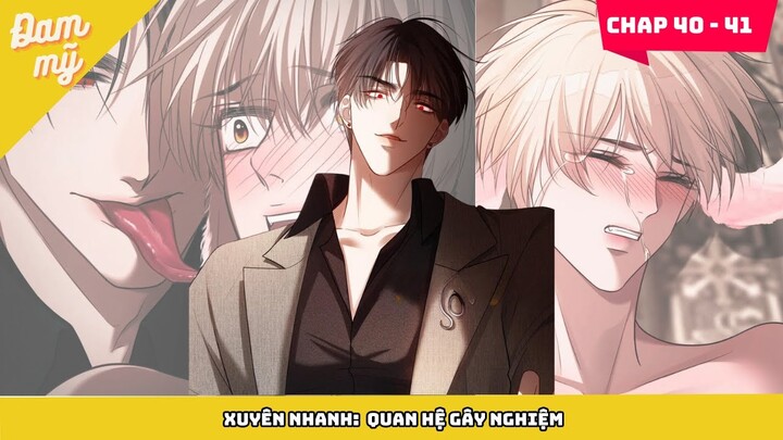 CHAP 40 - 41 | Xuyên nhanh : Quan hệ gây nghiện | Review Đam Mỹ