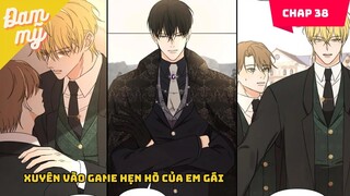 CHAP 38 | Xuyên vào game hẹn hò của em gái | Review Đam Mỹ