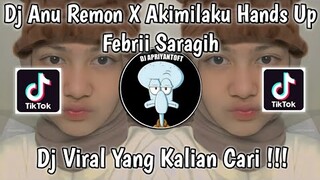 DJ ANU REMON X AKIMILAKU HANDS UP FEBRII SARAGIH VIRAL TIK TOK TERBARU 2022 YANG KALIAN CARI !