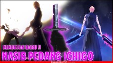 TIDAK BISA DIPERBAIKI ? NASIB ZANPAKUTO ICHIGO - BLEACH Thousand-Year Blood War