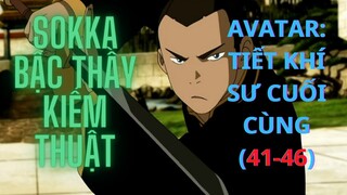 AVATAR: TIẾT KHÍ SƯ CUỐI CÙNG (41-45) || Sokka 1 bậc thầy kiếm thuật ||-Chàng Trai Yêu Anime