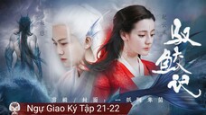 Phim Ngự Giao Ký - Tập 21+22 ( Lồng Tiếng )
