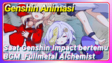[Genshin Impact Animasi] Saat Genshin Impact bertemu BGM "Fullmetal Alchemist"