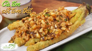 Hấp dẫn món Cà Tím Sốt Tôm Thịt đậm đà vị cơm nhà- Eggplant with pork & shrimp | Bếp Cô Minh Tập 269