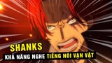 Shanks có sức mạnh Nghe được tiếng nói vạn vật , Haki Quan Sát Bá Vương [ One Piece 1056+ ]