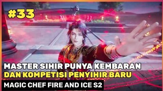 Master Sihir Masuk Kerajaan Huarong‼️🔥- DONGHUA MAGIC CHEF FIRE AND ICE SEASON 2  PART 33