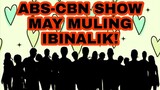 ABS-CBN SHOW MAY MULING IBINALIK! MGA KAPAMILYA FANS LALONG NA-EXCITE!
