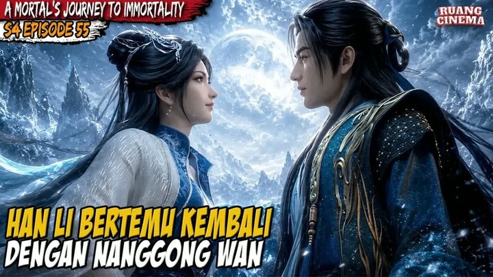 PERTEMUAN KEMBALI HAN LI DAN NANGGONG WAN - A Record of  Mortal’s Journey to Immortality S4 EP 55