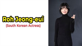 Roh Jeong-eui (South Koran Actress) - Biograph, lifestyle, house, cars - Noh Jung Ui Biography