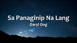 Sa Panaginip Na Lang - Daryl Ong (Lyrics)