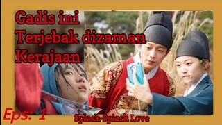 MASUK KE ZAMAN KERAJAAN HINGGA JATUH CINTA PADA SANG RAJA | alur cerita splash-splash love part1