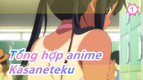 [Tổng hợp anime] Không thể dừng lại - 'Kasaneteku'_1