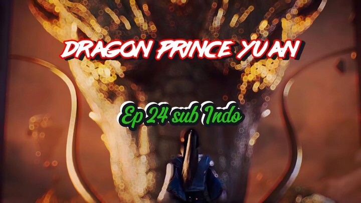 Dragon Prince Yuan eps 24 sub Indo