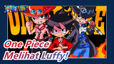 [One Piece] Aku Mau Semua Yang Suka Anime Melihat Luffy!
