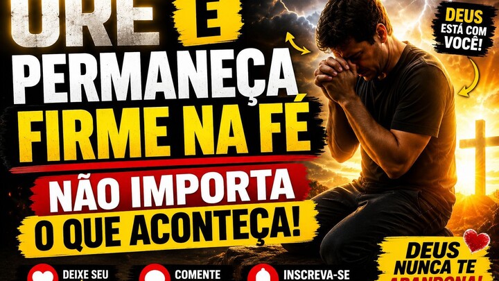 Ore  e permaneça firme na fé não importa o que aconteça, -   O PODER DA ORAÇÃO
