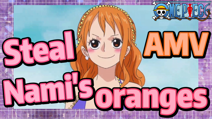 [ONE PIECE]  AMV | Steal Nami's oranges