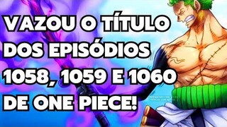 VAZOU O TITULO DOS EPISODIOS 1058, 1059 E 1060 DE ONE PIECE! - LUFFY NIKA TA CHEGANDO MAIS PERTO!