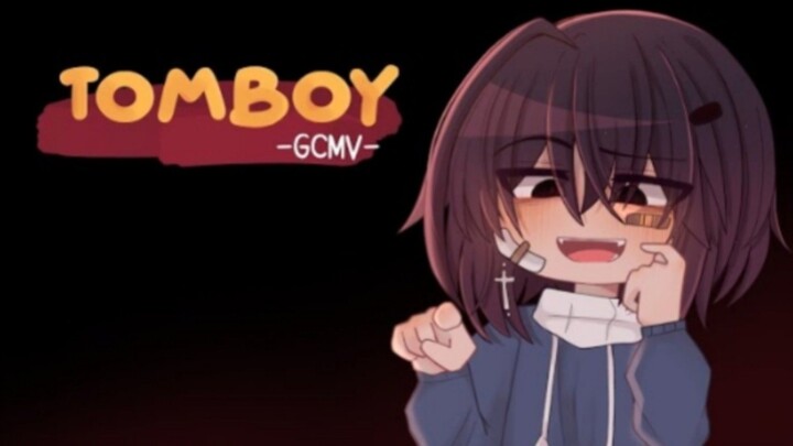 「 GCMV 」 • Tomboy • By : Yu
