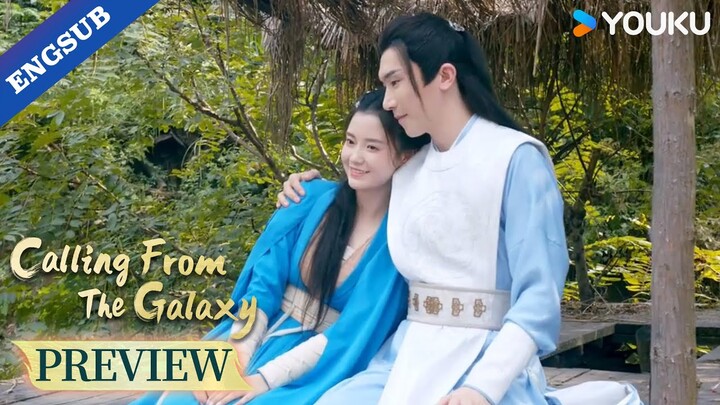 【Preview】EP31-33: My heart is beating for you at this moment~🥰 | Calling From The Galaxy | YOUKU