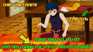 Cung Thủ Lv1 Yếu Ớt Trở Nên Mạnh Mẽ với Kỹ Năng Cùi Nhất Tập 1-6 | Tóm Tắt Anime