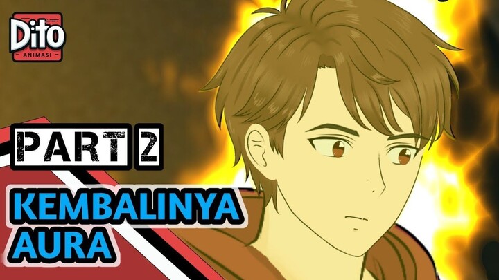 KEMBALINYA AURA PART 2 (PERTARUNGAN DITO)