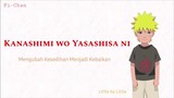Kanashimi wo Yasashisa ni - Little by Little | Naruto OP 3 Full song [ Lirik Terjemahan Indonesia ]