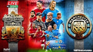 NGOẠI HẠNG ANH | Liverpool vs Man City (22h30 ngày 16/10) trực tiếp K+Life. NHẬN ĐỊNH BÓNG ĐÁ