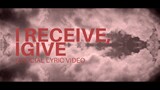 I Receive, I Give - Official Lyric Video
