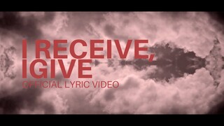 I Receive, I Give - Official Lyric Video