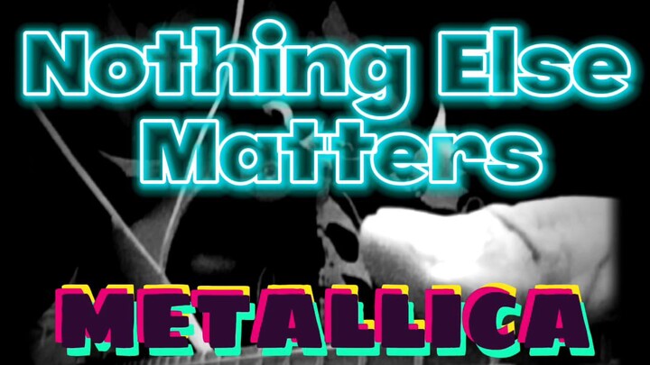 Nothing Else Matters - Metallica