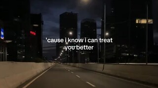 'cause i know i can treat you better | Lyric Video