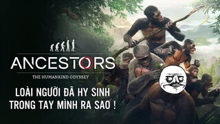 Ancestors: The Humankind Odyssey - Loài Người Đã Hy Sinh Trong Tay Mình Ra Sao :v