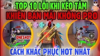 Free Fire | Top 10 Lỗi “KHI KÉO TÂM” Khiến Bạn Chơi Mãi Không PRO - Mẹo Khắc Phục Hay Nhất