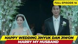 MARRY MY HUSBAND - FULL EPISODE 16 - HAPPY WEDDING JIHYUK DAN JIWON