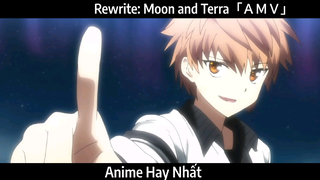 Rewrite: Moon and Terra「ＡＭＶ」Hay Nhất
