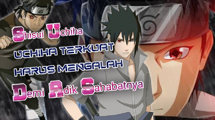 Shisui Uchiha❗Uchiha Terkuat Yang Harus Mengalah Demi Adik Sahabatnya⁉️🗿