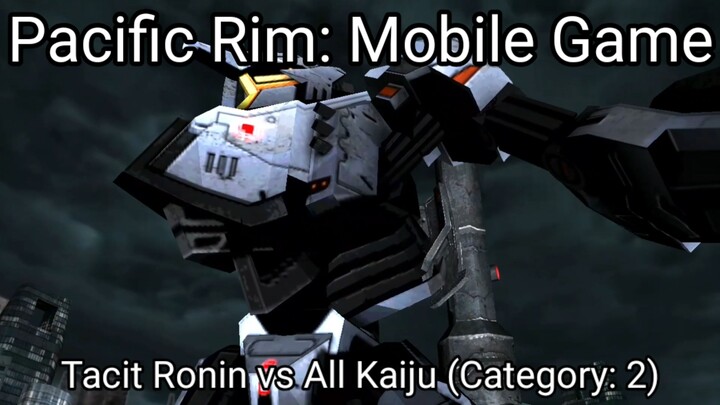 Pacific Rim: Mobile Game (Tacit Ronin vs All Kaiju Category 2) #BstationGamers #bestofbest