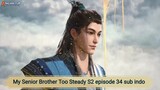 My Senior Brother Too Steady S2 episode 34 sub indo