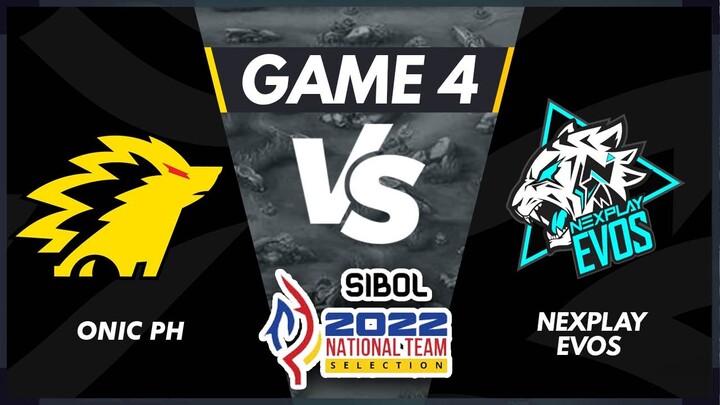 GAME 4 ONIC PH VS NEXPLAY EVOS | SIBOL 2022 National Team Selection MLBB Day 3