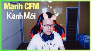 Mạnh CFM Tâm Sự Cùng Mọi Người Và Lý Do Lập Kênh Mới !!!